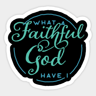 What a Faithful God Have I Christian Tshirt Sticker